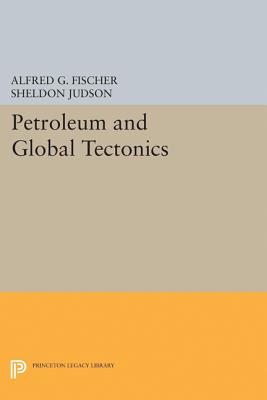 Petroleum and Global Tectonics - Fischer, Alfred G (Editor)