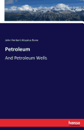 Petroleum: And Petroleum Wells