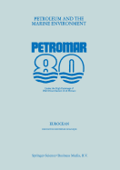 Petroleum and the Marine Environment: Petromar 80, Under the High Patronage of HSH Prince Rainier III of Monaco