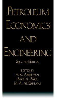 Petroleum Economics and Engineering, Second Edition - Alsahlawi, Mohammed A (Editor), and Abdel-Aal, Hussein K (Editor)