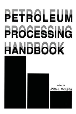 Petroleum Processing Handbook - McKetta Jr, John J (Editor)