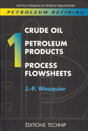 Petroleum Refining V.1: Crude Oil. Petroleum Products. Process Flowsheets