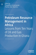 Petroleum Resource Management in Africa: Lessons from Ten Years of Oil and Gas Production in Ghana