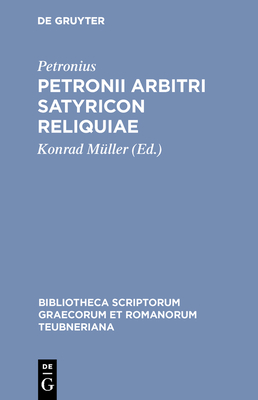Petronii Arbitri Satyricon Reliquiae - Petronius, and Muller, Konrad (Editor)