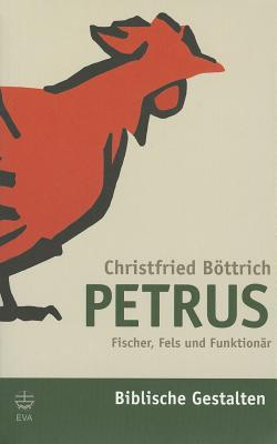 Petrus: Fischer, Fels Und Funktionar - Bottrich, Christfried