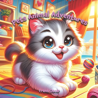 Pets Animal Adventures: Discover the Fun and Fascinating Lives of Pets in this Engaging Children's Book! - Oscar, Frans