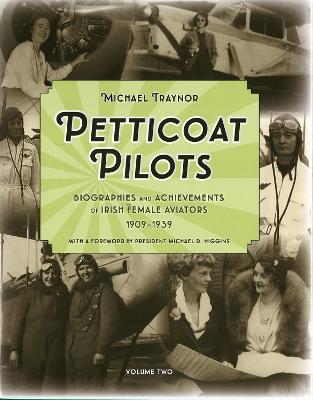 Petticoat Pilots: Biographies and Achievements of Irish Female Aviators, 1909-1939 - Traynor, Michael