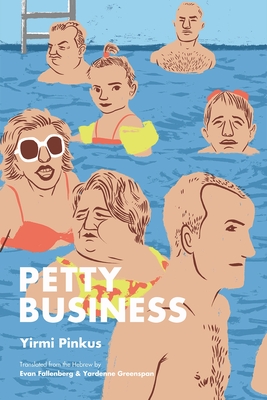 Petty Business - Pinkus, Yirmi, and Fallenberg, Evan (Translated by), and Greenspan, Yardenne (Translated by)