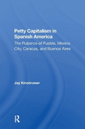 Petty Capitalism in Spanish America: The Pulperos of Puebla, Mexico City, Caracas, and Buenos Aires