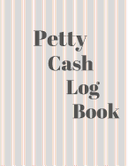 Petty Cash Log Book: 6 Column Payment Record Tracker - Manage Cash Going In & Out - Simple Accounting Book - 8.5 x 11 inches Compact - 120 Pages