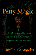 Petty Magic: Being the Memoirs and Confessions of Miss Evelyn Harbinger, Temptress and Troublemaker