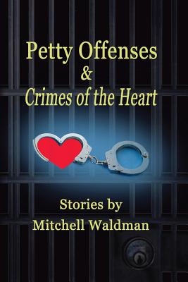 Petty Offenses and Crimes of the Heart - Waldman, Mitchell