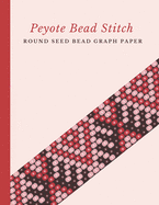 Peyote Bead Stitch Round Seed Bead Graph Paper: Bonus Materials List Pages for Each One of Your Designs Included