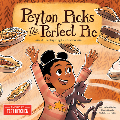 Peyton Picks the Perfect Pie: A Thanksgiving Celebration - America's Test Kitchen Kids (Editor)