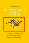 Pfade Von Leoparden, Antilopen Und Jagern - Lebendige Mathematik in Angolanischen Sandzeichnungen