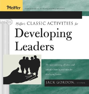 Pfeiffer's Classic Activities for Developing Leaders - Gordon, Jack, Mr. (Editor)
