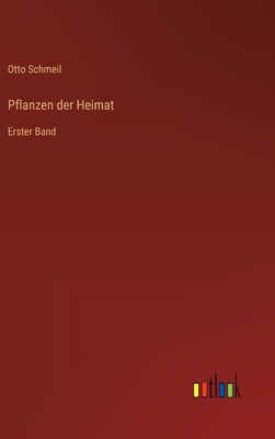 Pflanzen der Heimat: Erster Band - Schmeil, Otto