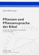 Pflanzen Und Pflanzensprache Der Bibel: Ertraege Des Hohenheimer Symposions Vom 26. Mai 2004