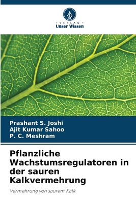 Pflanzliche Wachstumsregulatoren in der sauren Kalkvermehrung - Joshi, Prashant S, and Sahoo, Ajit Kumar, and Meshram, P C