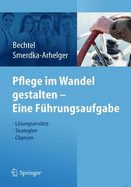 Pflege Im Wandel Gestalten - Eine Fuhrungsaufgabe: Losungsansatze, Strategien, Chancen