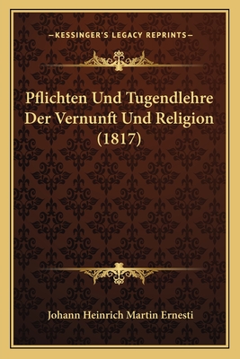 Pflichten Und Tugendlehre Der Vernunft Und Religion (1817) - Ernesti, Johann Heinrich Martin