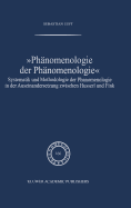 Phnomenologie Der Phnomenologie: Systematik Und Methodologie Der Phnomenologie in Der Auseinandersetzung Zwischen Husserl Und Fink