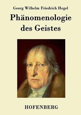 Phnomenologie des Geistes - Georg Wilhelm Friedrich Hegel