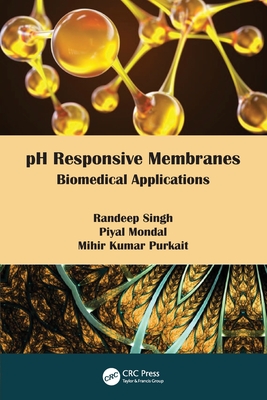 pH Responsive Membranes: Biomedical Applications - Singh, Randeep, and Mondal, Piyal, and Kumar Purkait, Mihir