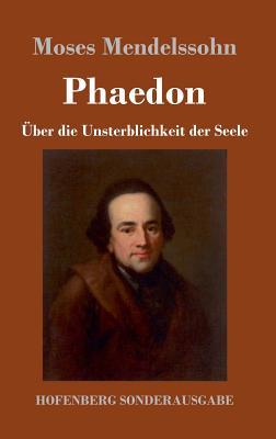 Phaedon oder ber die Unsterblichkeit der Seele: In drey Gesprchen - Mendelssohn, Moses