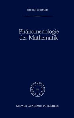 Phanomenologie Der Mathematik: Elemente Einer Phanomenologischen Aufklarung Der Mathematischen Erkenntnis Nach Husserl - Lohmar, Dieter