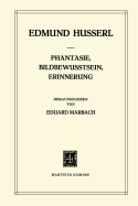 Phantasie, Bildbewusstsein, Erinnerung: Zur Phnomenologie Der Anschaulichen Vergegenwrtigungen Texte Aus Dem Nachlass (1898-1925)