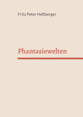 Phantasiewelten - He?berger, Fritz Peter