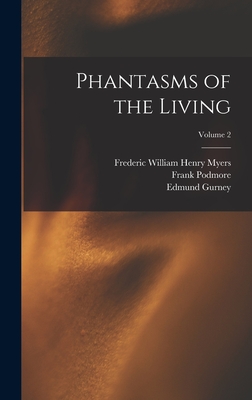 Phantasms of the Living; Volume 2 - Myers, Frederic William Henry, and Podmore, Frank, and Gurney, Edmund