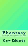 Phantasy: An R Rated Novel about Sex, Drugs, Soul and Rock N' Roll and Life in the San Francisco Bay Area in the 1960's and 1970's.