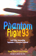 Phantom Flight 93: And Other Astounding September 11 Mysteries Explored - Thorn, Victor, and Guliani, Lisa