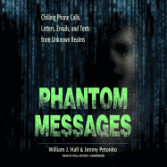 Phantom Messages: Chilling Phone Calls, Letters, Emails, and Texts from Unknown Realms