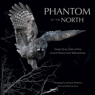 Phantom of the North: Great Gray Owls of the Tetons and Yellowstone
