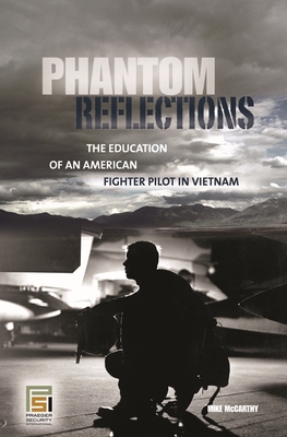 Phantom Reflections: The Education of an American Fighter Pilot in Vietnam - McCarthy, Mike