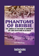 Phantoms of Bribie: The Jungles of Vietnam to Corporate Life and Everything in Between