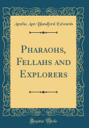 Pharaohs, Fellahs and Explorers (Classic Reprint)