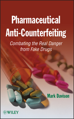 Pharmaceutical Anti-Counterfeiting: Combating the Real Danger from Fake Drugs - Davison, Mark