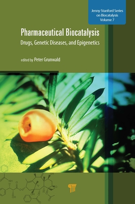 Pharmaceutical Biocatalysis: Drugs, Genetic Diseases, and Epigenetics - Grunwald, Peter (Editor)