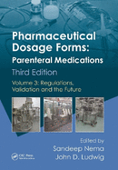 Pharmaceutical Dosage Forms - Parenteral Medications: Volume 3: Regulations, Validation and the Future