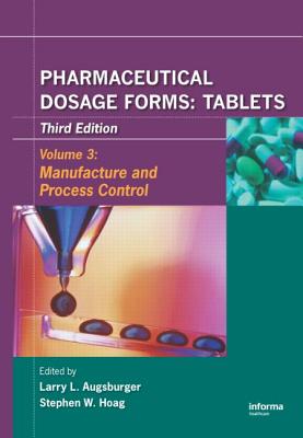 Pharmaceutical Dosage Forms - Tablets: Manufacture and Process Control - Augsburger, Larry L (Editor), and Hoag, Stephen W (Editor)