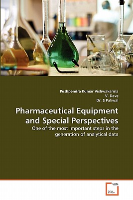 Pharmaceutical Equipment and Special Perspectives - Vishwakarma, Pushpendra Kumar, and Dave, V, and Paliwal, Sarvesh, Dr.