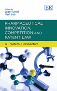 Pharmaceutical Innovation, Competition and Patent Law: A Trilateral Perspective - Drexl, Josef (Editor), and Lee, Nari (Editor)