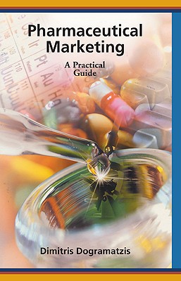 Pharmaceutical Marketing: A Practical Guide - Dogramatzis, Dimitris