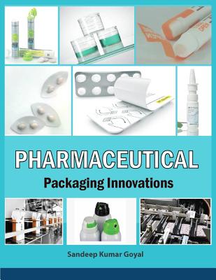 Pharmaceutical Packaging Innovations - Goyal, Sandeep Kumar