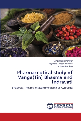 Pharmaceutical study of Vanga(Tin) Bhasma and Indravati - Panwar, Omprakash, and Sharma, Rajendra Prasad, and Rao, K Shankar