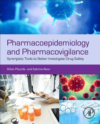 Pharmacoepidemiology and Pharmacovigilance: Synergistic Tools to Better Investigate Drug Safety - Nour, Sabrina, MS, and Plourde, Gilles, PhD